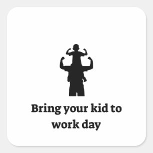 Sticker Carré Amène ton enfant au travail
