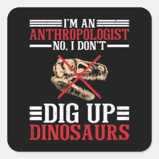 Sticker Carré Anthropologue Non je ne creuse pas les dinosaures