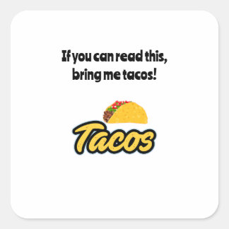 Sticker Carré Apporte-moi des tacos, si tu peux lire ça sur les 