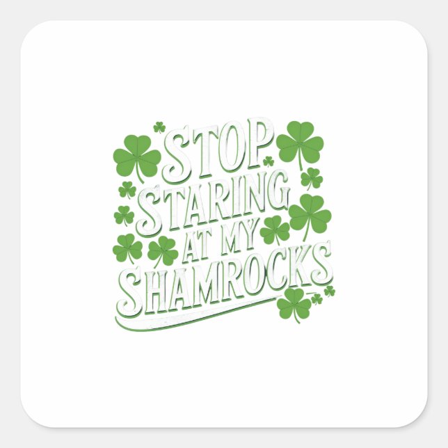 Sticker Carré Arrêtez de regarder mes shamrocks (Devant)