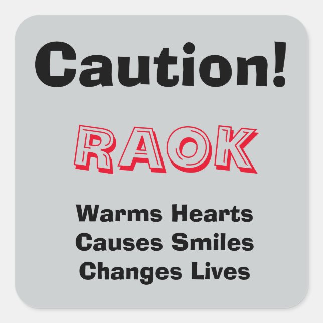 Sticker Carré Attention ! RAOK Warms Hearts, Causes Smiles, ... (Devant)
