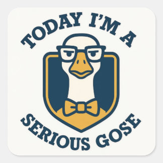 Sticker Carré Aujourd'hui je suis une oie sérieuse Funny 