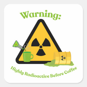 Sticker Carré Avertissement : Hautement Radioactif Avant le Café