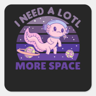 Sticker Carré Axolotl J'Ai Besoin De Beaucoup Plus D'Astronaute