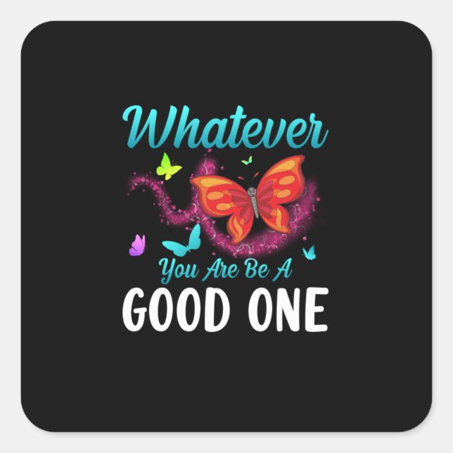 Sticker Carré Babfly | Whatever You Are Be A Good One (Devant)
