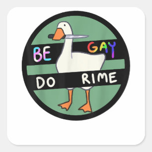 Sticker Carré Be Gay Do Crime Drôle Duck Goose LGBT Gay pride Mo