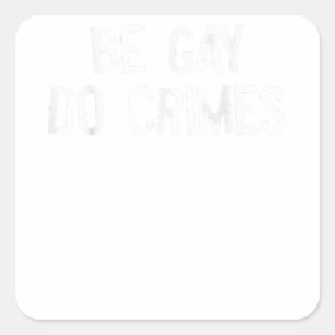 Sticker Carré Be Gay Do Crime LGBT Égalité Gay Rights Trans Hum