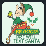 Sticker Carré Be Good Dit Christmas Elbe<br><div class="desc">Sois bon ou je vais envoyer un SMS à Père Noël ! Drôle Noël Dire avec un elfe avec un costume vert et rouge. C'est un elfe moderne et il vous regarde pour voir si vous êtes mauvais ou bon cette fête !</div>