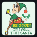 Sticker Carré Be Good Says Christmas Elfe<br><div class="desc">Sois bon ou je vais envoyer un SMS à Père Noël ! Noël drôle Dire avec un elfe avec une combinaison verte et rouge. C'est un Elfe moderne et il vous regarde pour voir si vous êtes mauvais ou bon cette Fête !</div>
