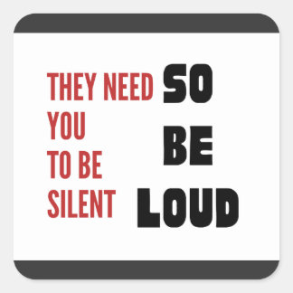 Sticker Carré Be Loud They Need You To Be Silent Injustice
