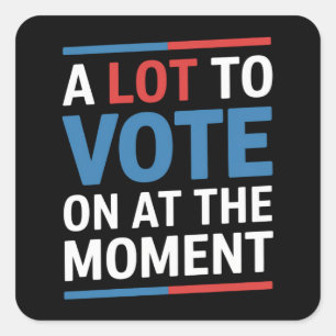 Sticker Carré Beaucoup À Voter Pour Le Moment Funny Kamala 2024