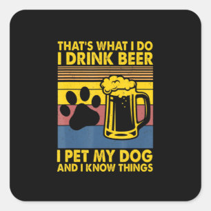 Sticker Carré Beer Drinker I Drink Beer I Pet My Dog Birthday