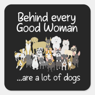 Sticker Carré Behind Every Good Woman Cute Animal Lady Dog Lover