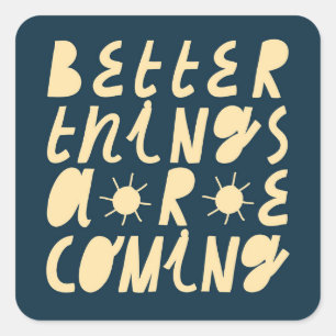 Sticker Carré Better Things Are Coming