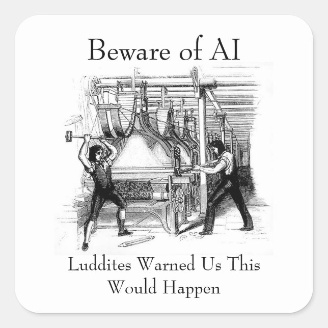 Sticker Carré Beware of AI - Luddites Warned Us (Devant)