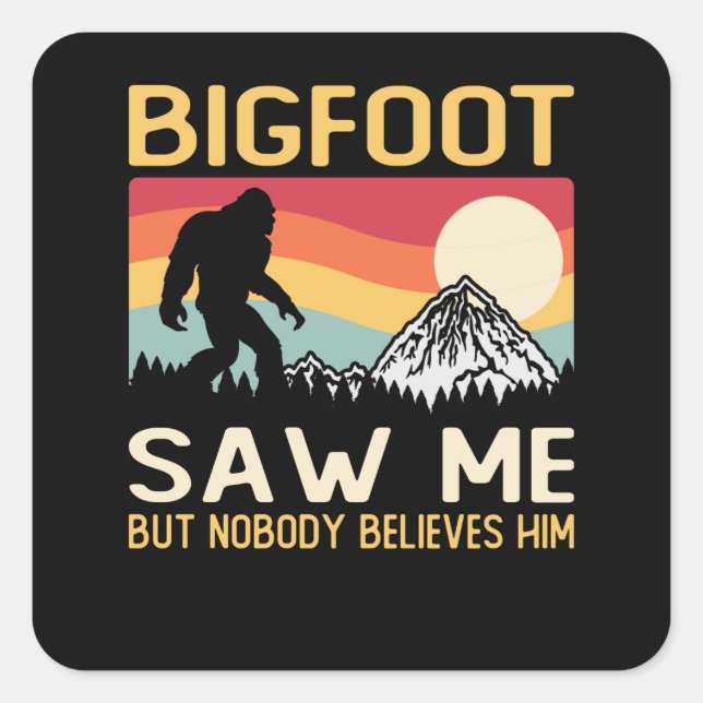 Sticker Carré Bigfoot M'A Vu Mais Personne Ne Le Croit (Devant)