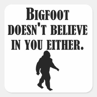 Sticker Carré Bigfoot ne croit pas en vous non plus