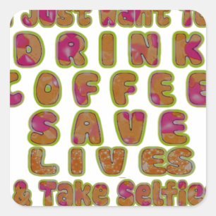 Sticker Carré Boire du café Sauver des vies et prendre des selfi