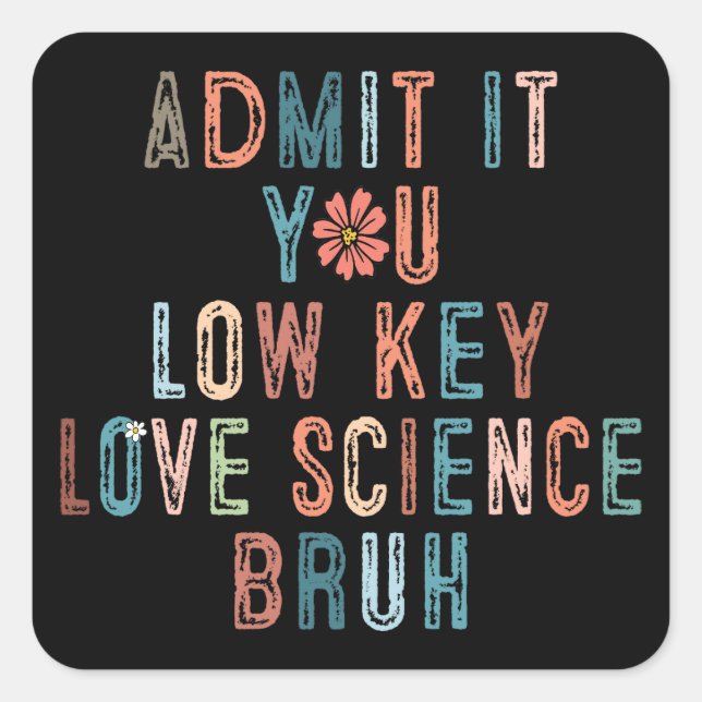 Sticker Carré Bruh Admit It You Low Key Love Science  (Devant)