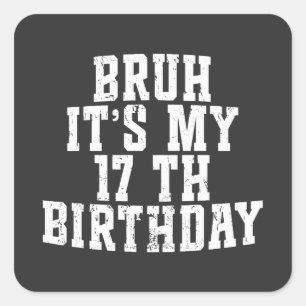 Sticker Carré Bruh C'Est Mon 17ème Anniversaire 17 Anniversaire