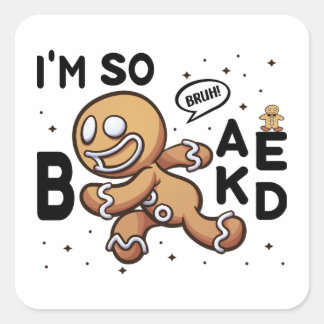 Sticker Carré Bruh ! Je suis si cuit à la course de pain d'épice