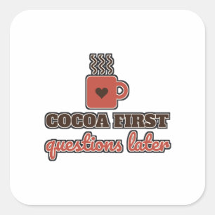 Sticker Carré Cacao D'abord Questions Plus Tard Chocolat Chaud H