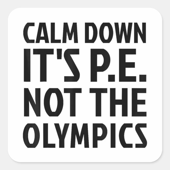 Sticker Carré Calm Down It's PE Not The Olympics Physique Educat (Devant)