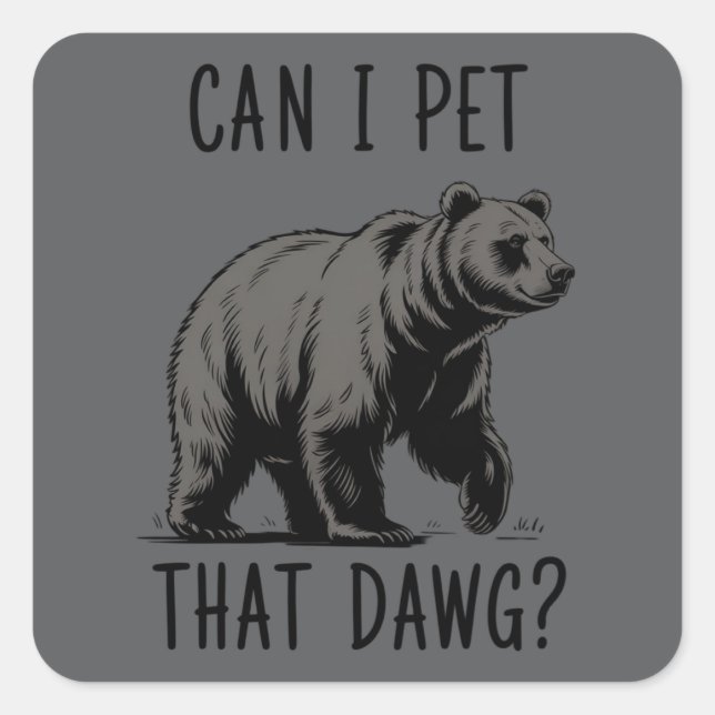 Sticker Carré Can I Pet That Dog? Bear Meme Funny Dog  (Devant)