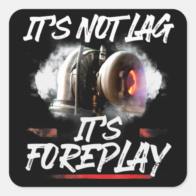 Sticker Carré Car Racing Turbo It's Not Lag It's Foreplay (Devant)