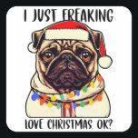 Sticker Carré Carlin I Just Freaking Love Christmas Ok Carlins a<br><div class="desc">Carlin I Just Freaking Love Christmas Ok Christmas Carlin Lovers</div>