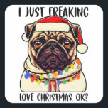 Sticker Carré Carlin I Just Freaking Love Christmas Ok Carlins a<br><div class="desc">Carlin I Just Freaking Love Christmas Ok Christmas Carlin Lovers</div>
