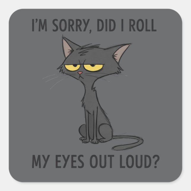 Sticker Carré Cat Kitten Did I Roll My Eyes Out Loud Funny Humor (Devant)
