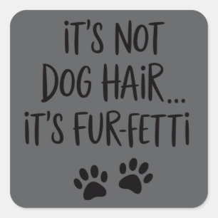 Sticker Carré Ce n'est pas du poil de chien, c'est du FUR-FETTI 