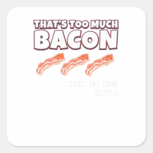 Sticker Carré C'est trop Bacon dit personne