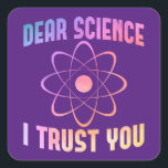 Sticker Carré Chère science, je vous fais confiance - Science am<br><div class="desc">chemise de science drôle pour les hommes femmes ou professeur de chimie comme un Noël ou une idée cadeau d'anniversaire. Obtenez ceci en tant que chemise d'université scientifique ou pour les professeurs de biologie et de mathématiques</div>