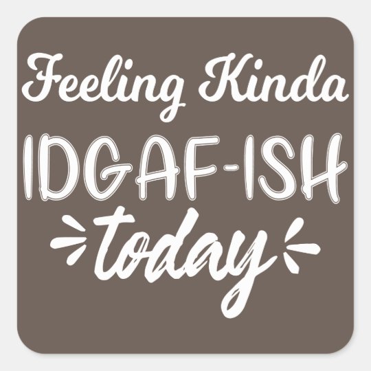 Sticker Carre Citation Amusante Je Me Sens Plutot Idgaf Aujourd Zazzle Fr Sticker Carre Citation Amusante Je Me Sens Plutot Idgaf Aujourd Zazzle Fr