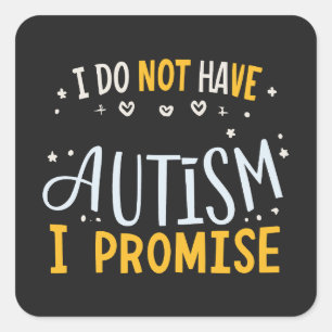 Sticker Carré Citation Drôle Autisme Je N'Ai Pas D'Autisme Je Pr