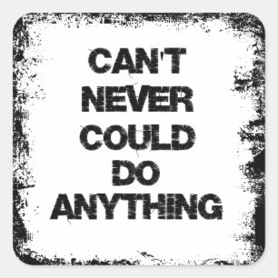 Sticker Carré Citation motivationnelle ; ne peut jamais rien fai
