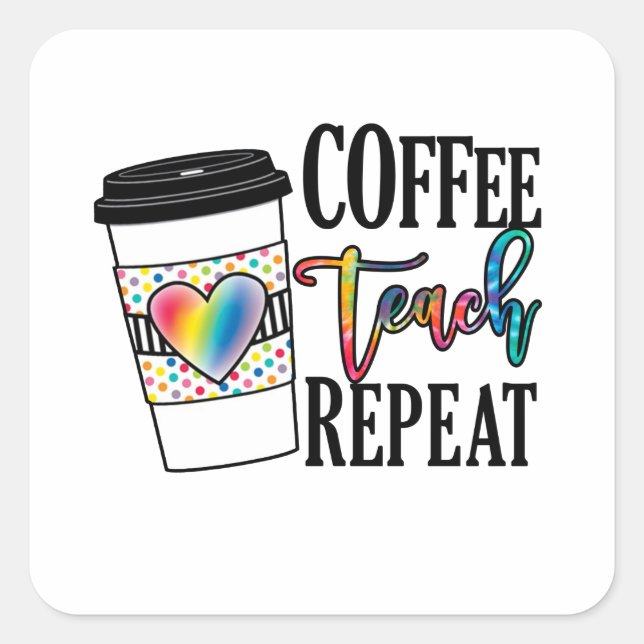 Sticker Carré Coffee Teach Repeat - Fun Teacher Life (Devant)