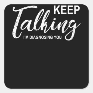 Sticker Carré Continuez à parler Je vous diagnostique Psychologu