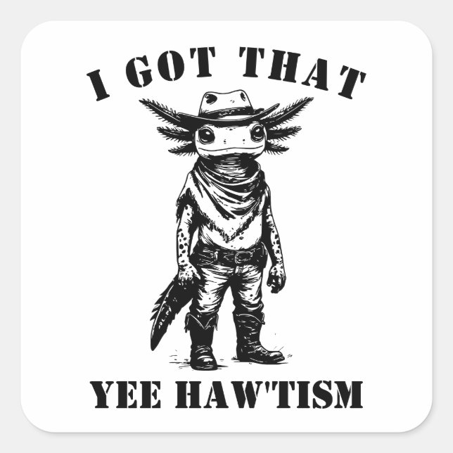 Sticker Carré cowboy axolotl I GOT THAT YEE HAW TISM autism (Devant)