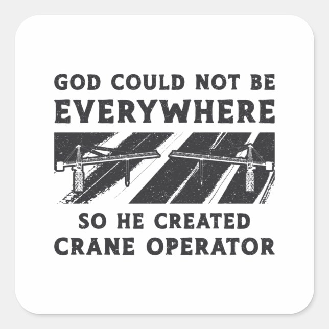 Sticker Carré Crane Operator God Could Not Be Driver Worker (Devant)