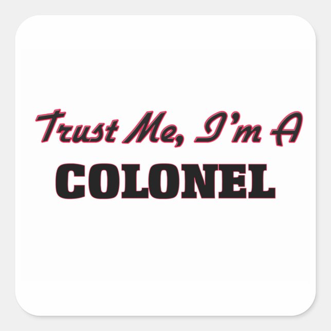 Sticker Carré Crois-moi que je suis colonel (Devant)