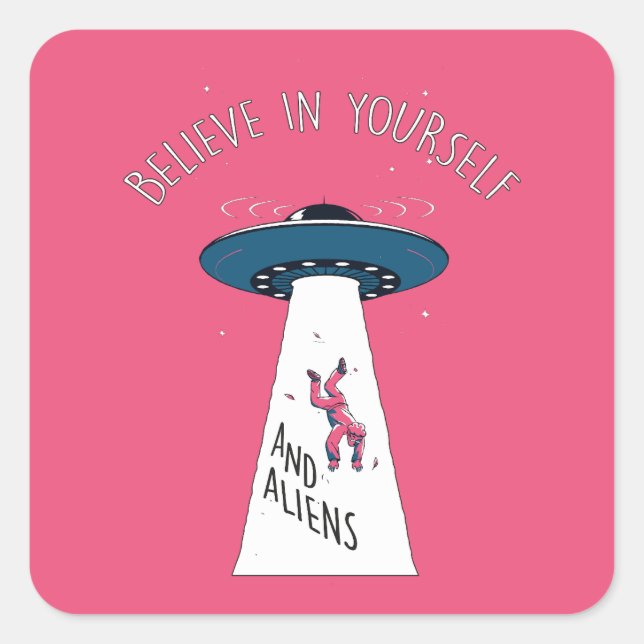 Sticker Carré Croyez en vous et en vos Aliens - Enlèvement cosmi (Devant)