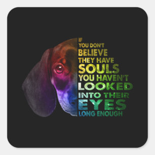 Sticker Carré Dachshund Si Vous Ne Croyez Pas Qu'Ils Ont Des Âme