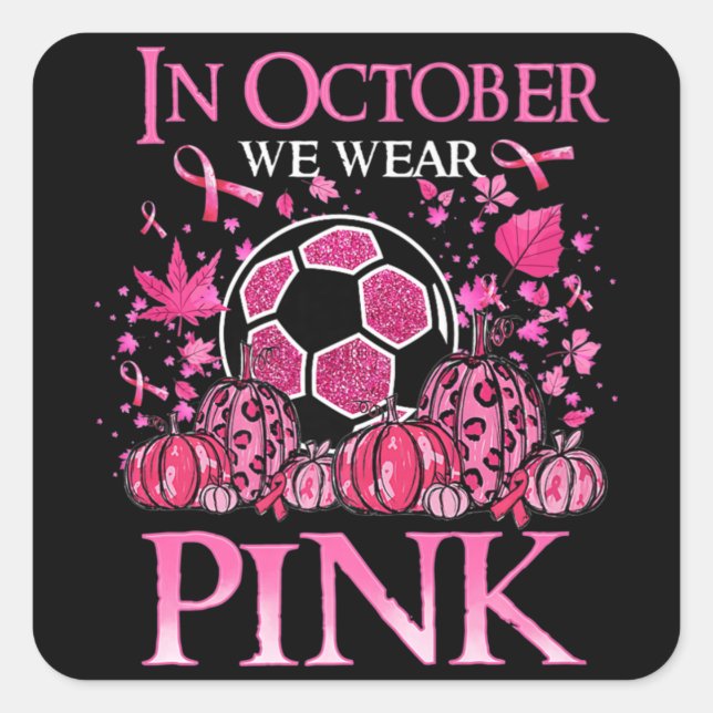 Sticker Carré Dans October We Wear Pink Soccer Breast Cancer Awa (Devant)