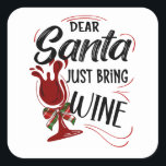 Sticker Carré Dear Santa Just Bring Wine<br><div class="desc">A special Christmas request... Dear Santa Just Bring Wine</div>