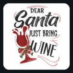 Sticker Carré Dear Santa Just Bring Wine<br><div class="desc">A special Christmas request... Dear Santa Just Bring Wine</div>