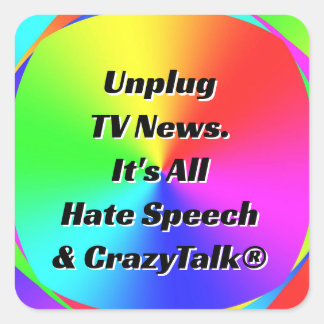 Sticker Carré Débranchez TV News. Tout est discours de haine et