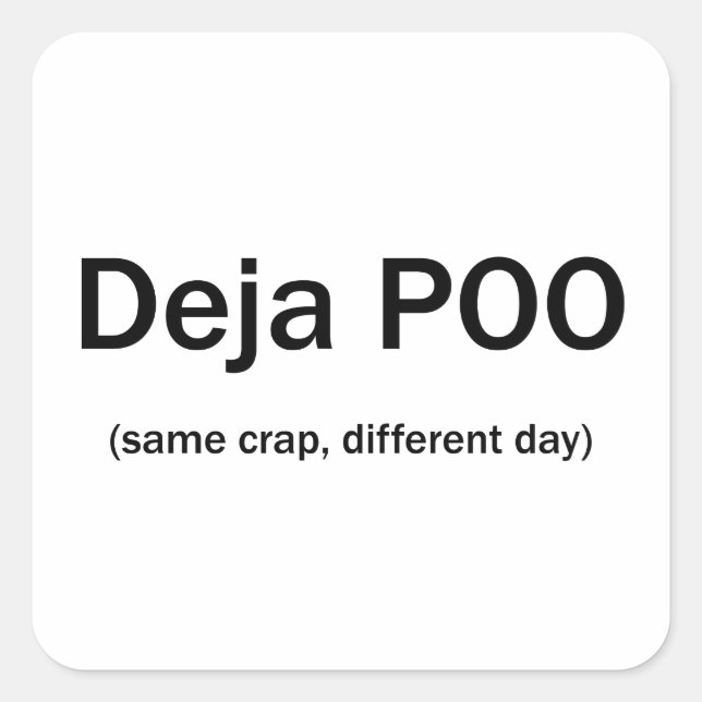 Sticker Carré Deja Poo Même Crap Différent Jour (Devant)